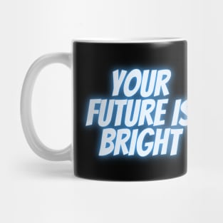 Your Future Is Bright (blue) Mug